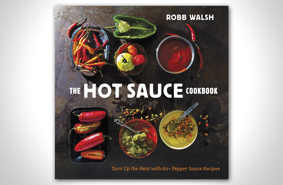 The Hot Sauce Cookbook by Robb Walsh