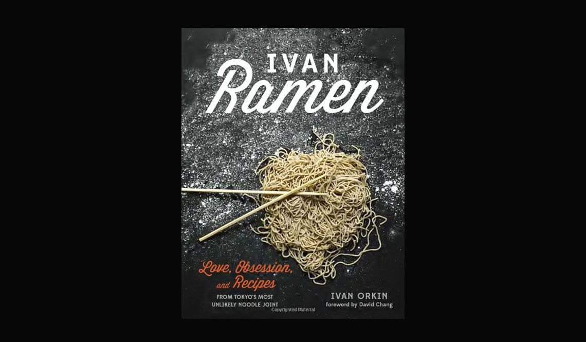 Ivan Ramen Love Obsession and Recipes from Tokyos Most Unlikely Noodle Joint