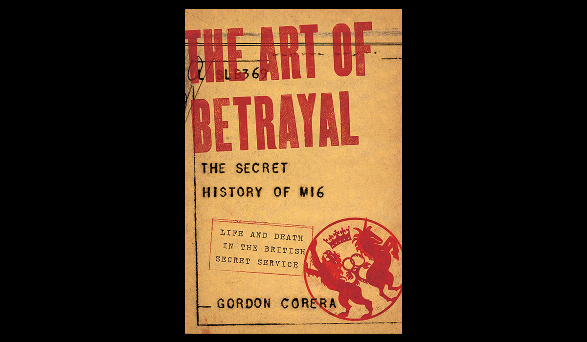 THE ART OF BETRAYAL: THE SECRET HISTORY OF MI6