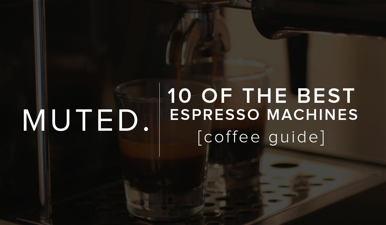 10 Of The Best Espresso Machines
