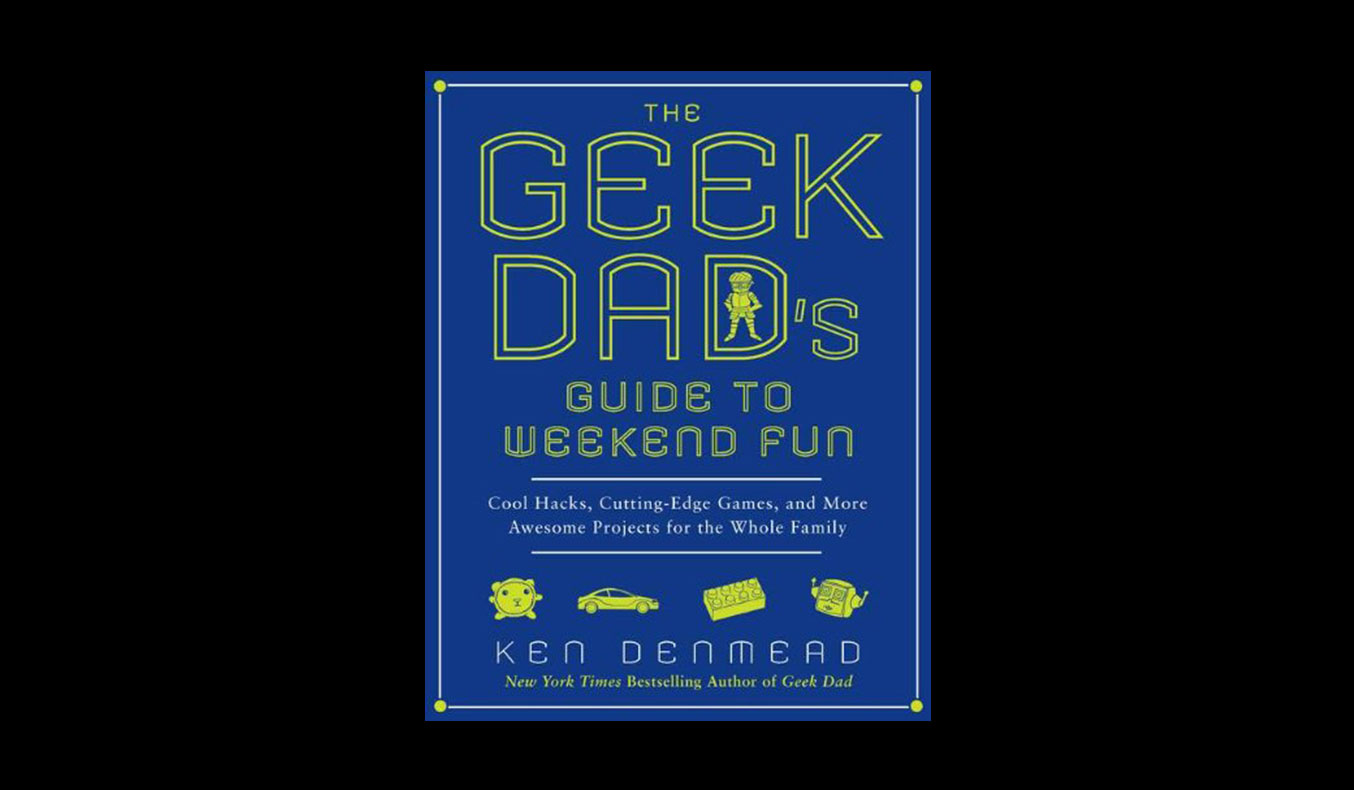 The Geek Dad's Guide To Weekend Fun