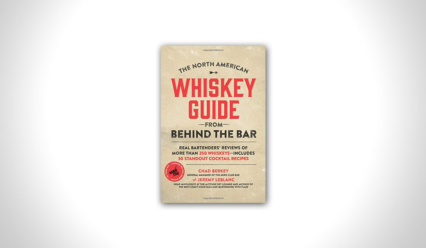 THE NORTH AMERICAN WHISKEY GUIDE FROM BEHIND THE BAR