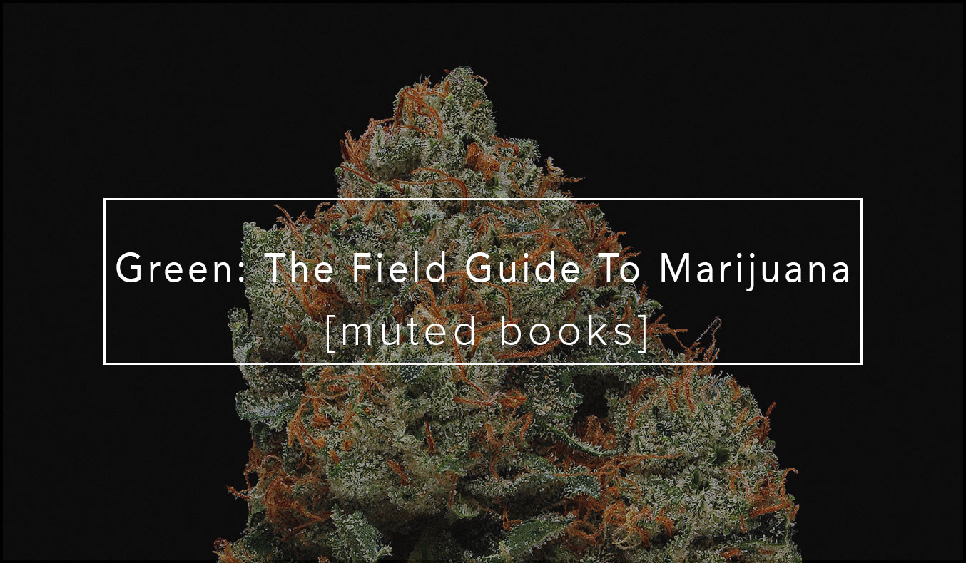 Green: The Field Guide To Marijuana