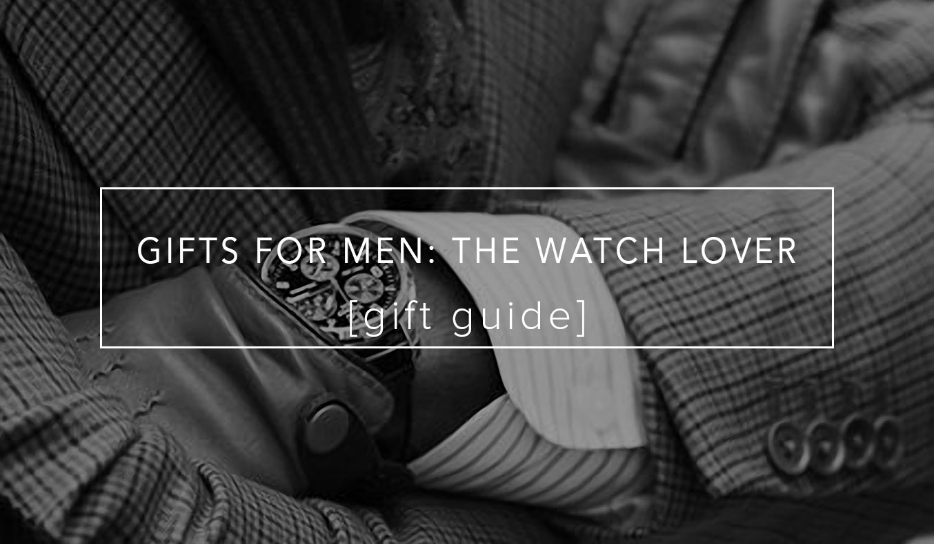 GIFTS FOR MEN: THE WATCH LOVER