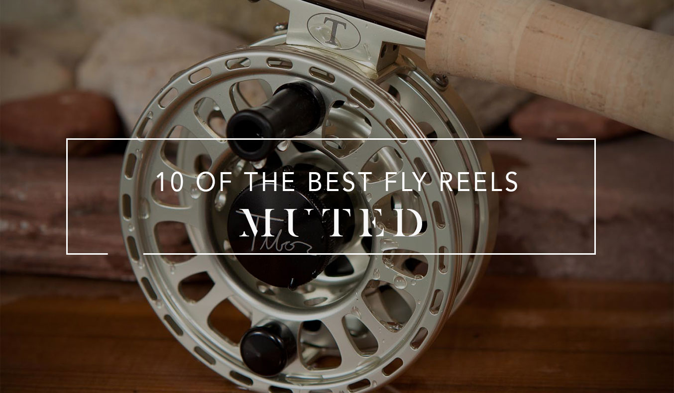 10 Of The Best Fly Reels